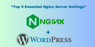 Top 5 Essential Nginx Server Settings for Optimized WordPress Hosting Nginx Server While Hosting a WordPress Site