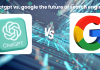 ChatGPT vs. Google: The Future of Search Engines ChatGPT vs. Google: The Future of Search Engines